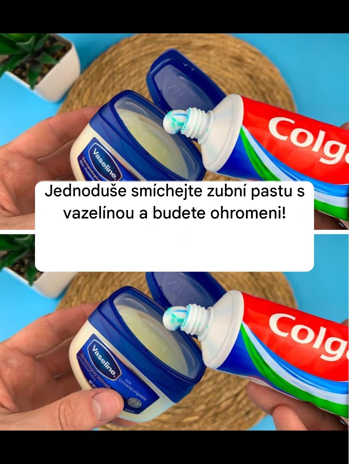 Jednoduše smíchejte zubní pastu s vazelínou a budete ohromeni!
